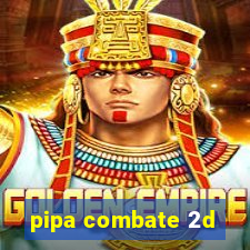 pipa combate 2d